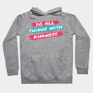 do all things with kindness Hoodie